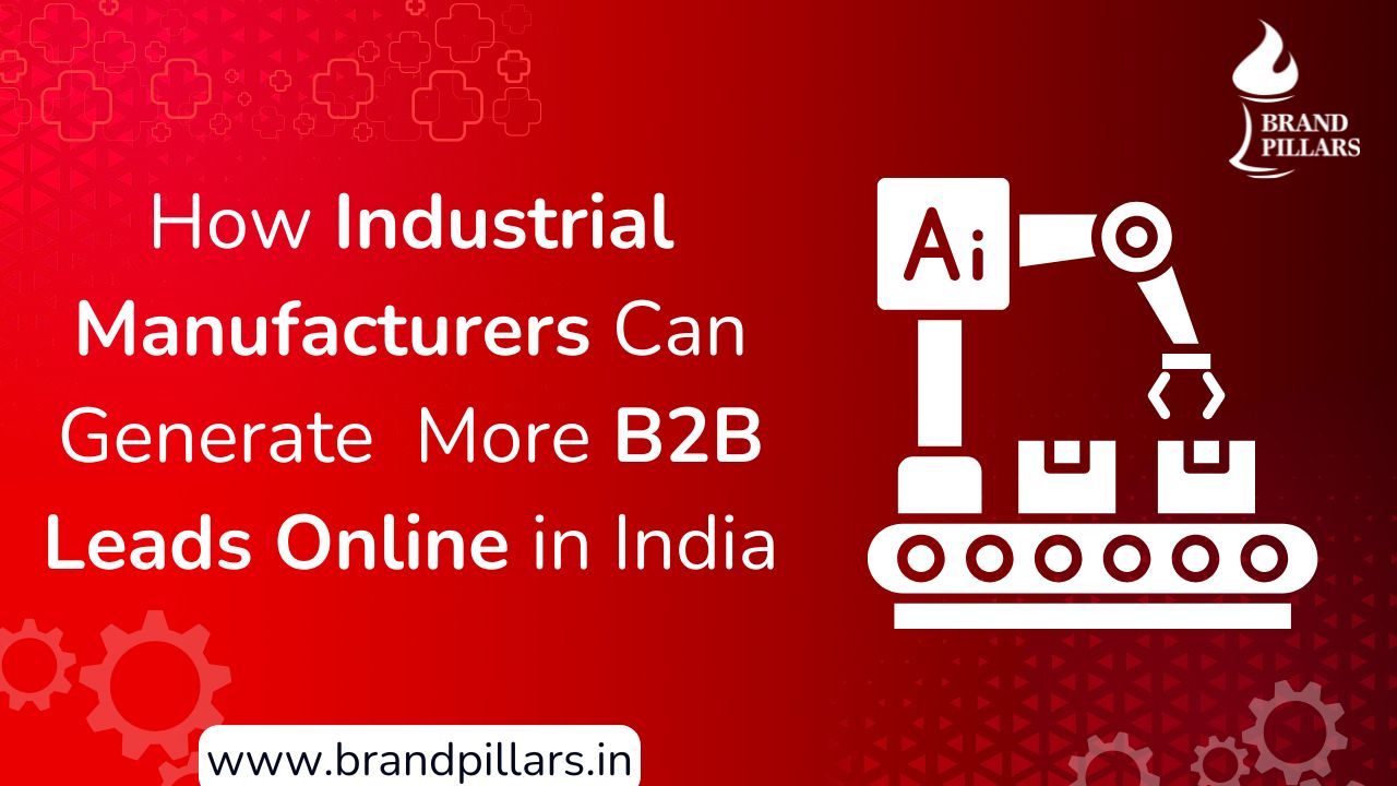 How Industrial Manufacturers Can Generate More B2B Leads Online in India